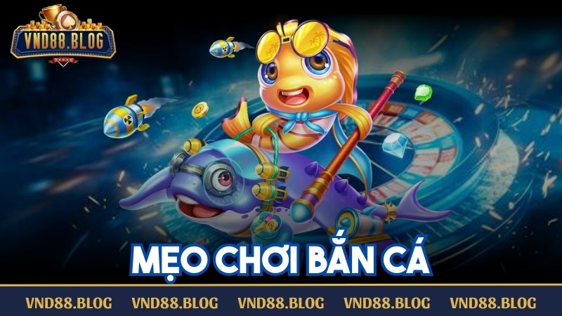 mẹo chơi bắn cá vnd88